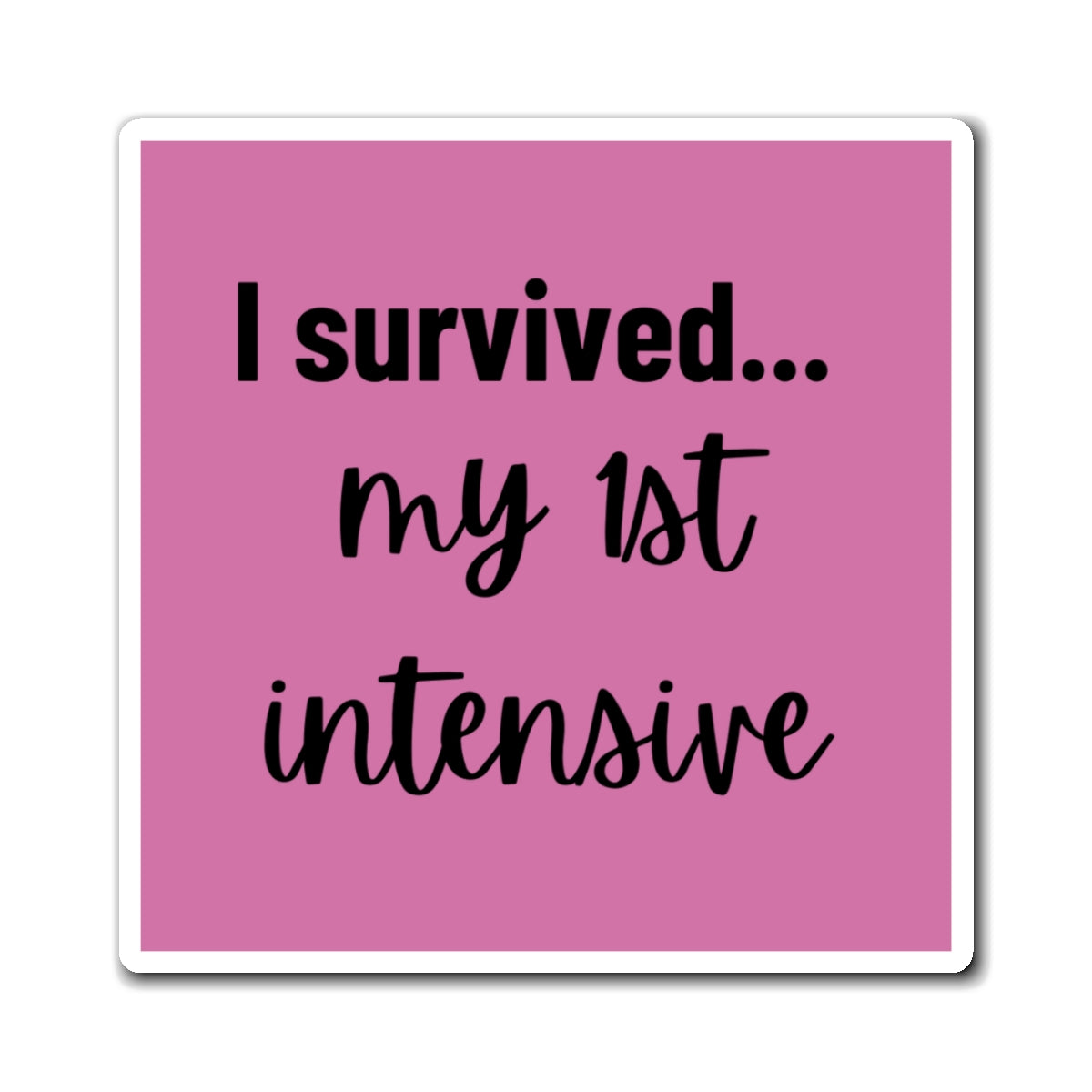 “I Survived My First Intensive” Magnet – Pink Edition