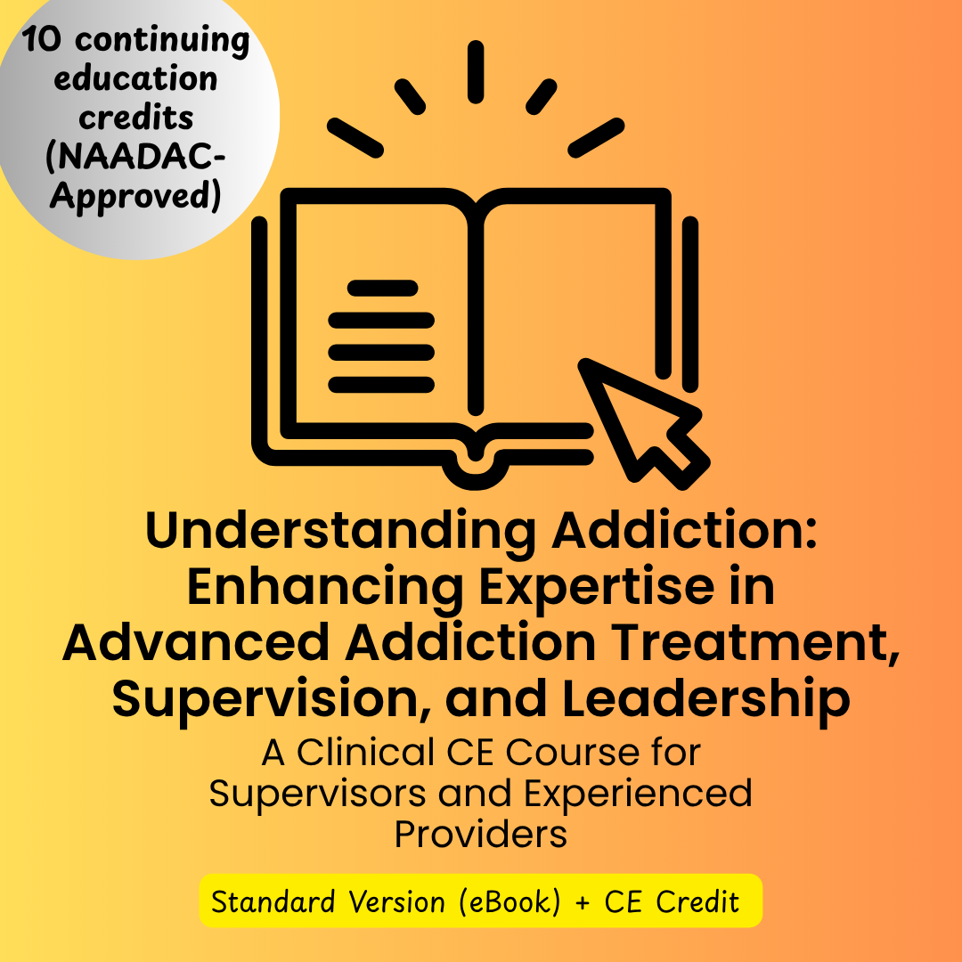 CE Course (10 Hours)- Understanding Addiction: A Clinical CE Course for Supervisors and Experienced Providers