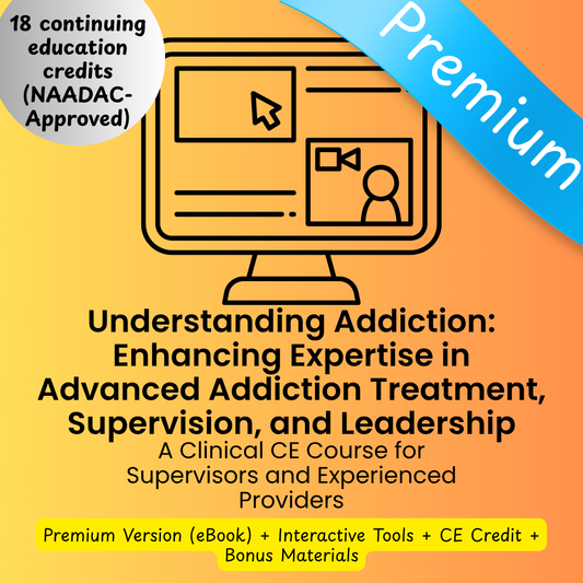 CE Course (18 Hours)- The Truth Behind the Struggle: A Comprehensive Guide to Understanding Addiction (Advanced-Premium)