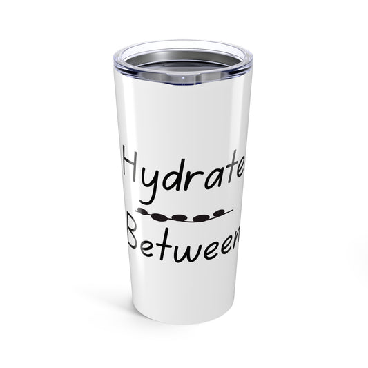 Hydrate Between Sips - Insulated Tumbler