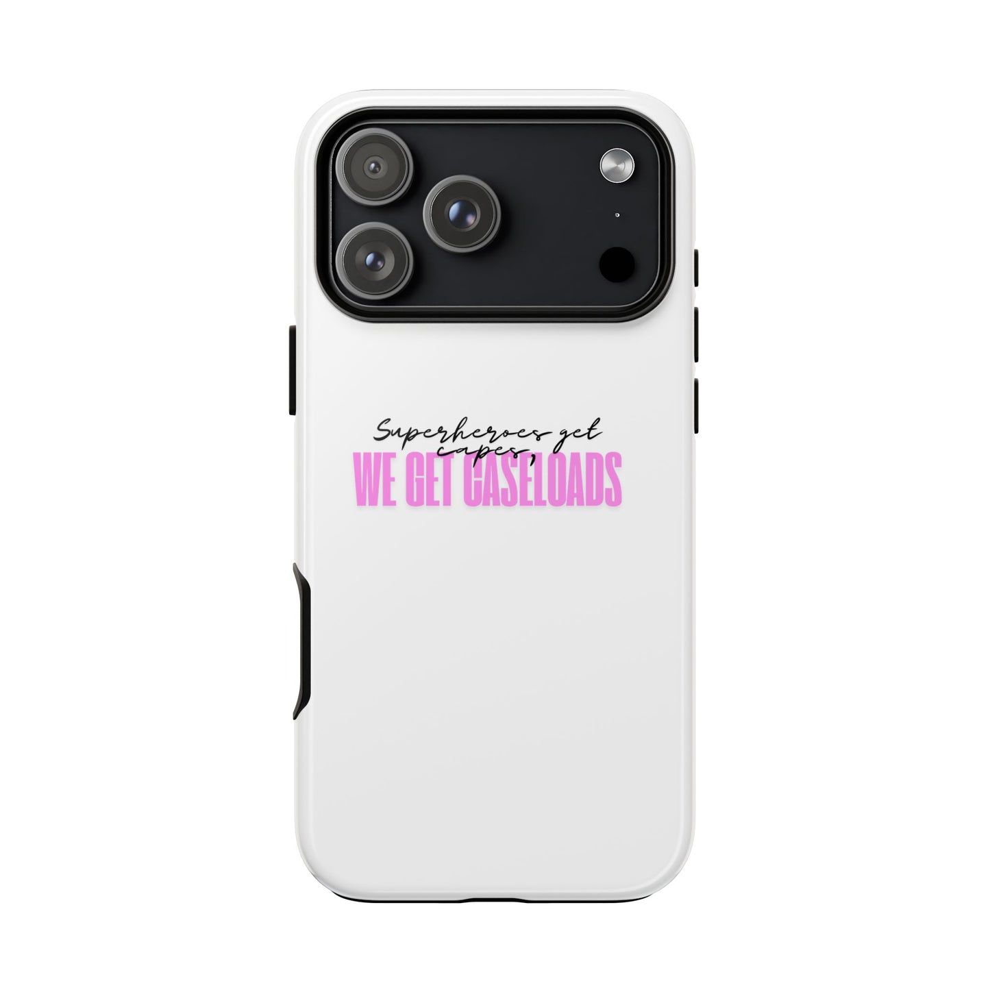 Counselor Phone Case — "Superheroes Get Capes, We Get Caseloads" (Pink Tough Case)
