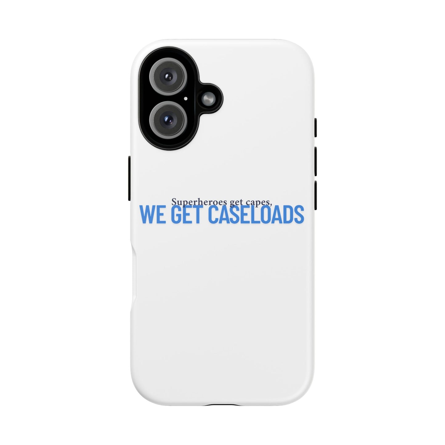 Counselor Phone Case — "Superheroes Get Capes, We Get Caseloads" | Tough Case