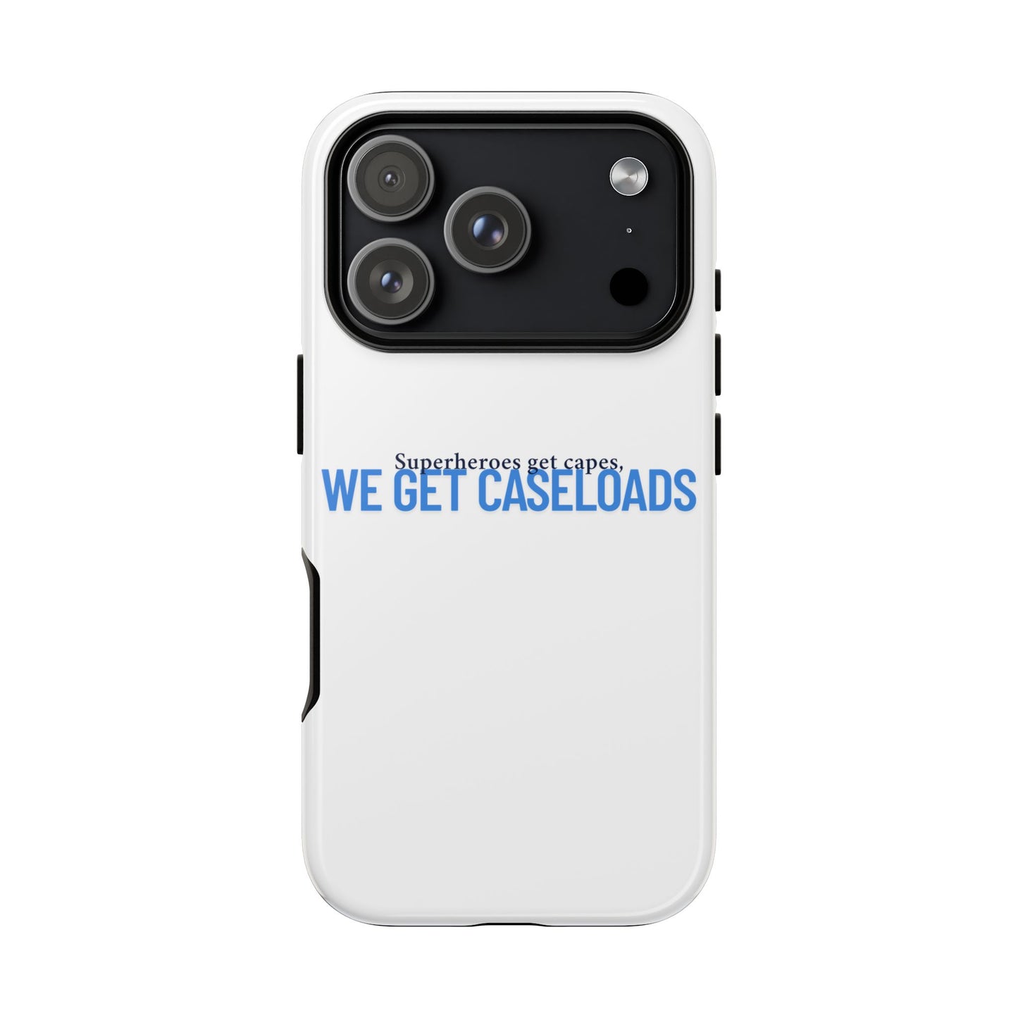 Counselor Phone Case — "Superheroes Get Capes, We Get Caseloads" | Tough Case