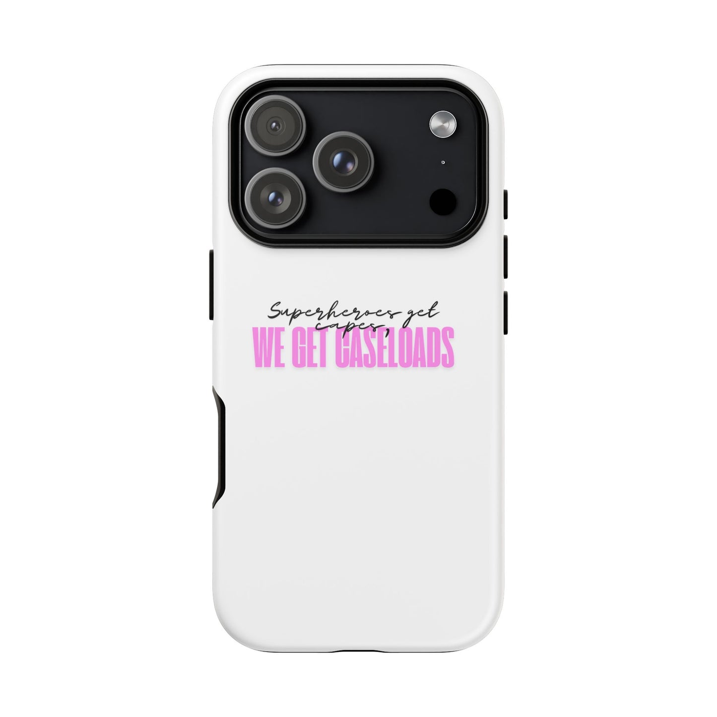 Counselor Phone Case — "Superheroes Get Capes, We Get Caseloads" (Pink Tough Case)