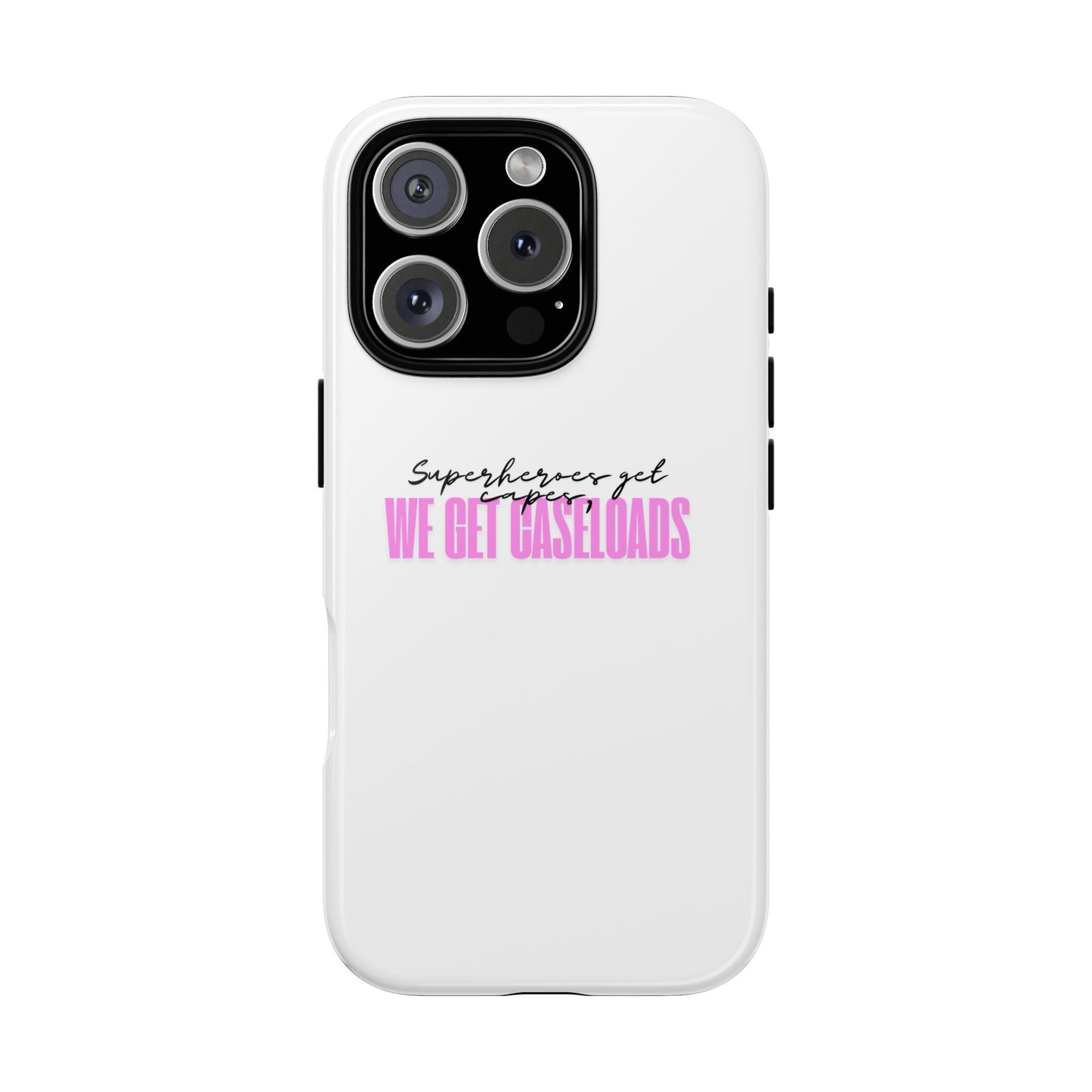 Counselor Phone Case — "Superheroes Get Capes, We Get Caseloads" (Pink Tough Case)