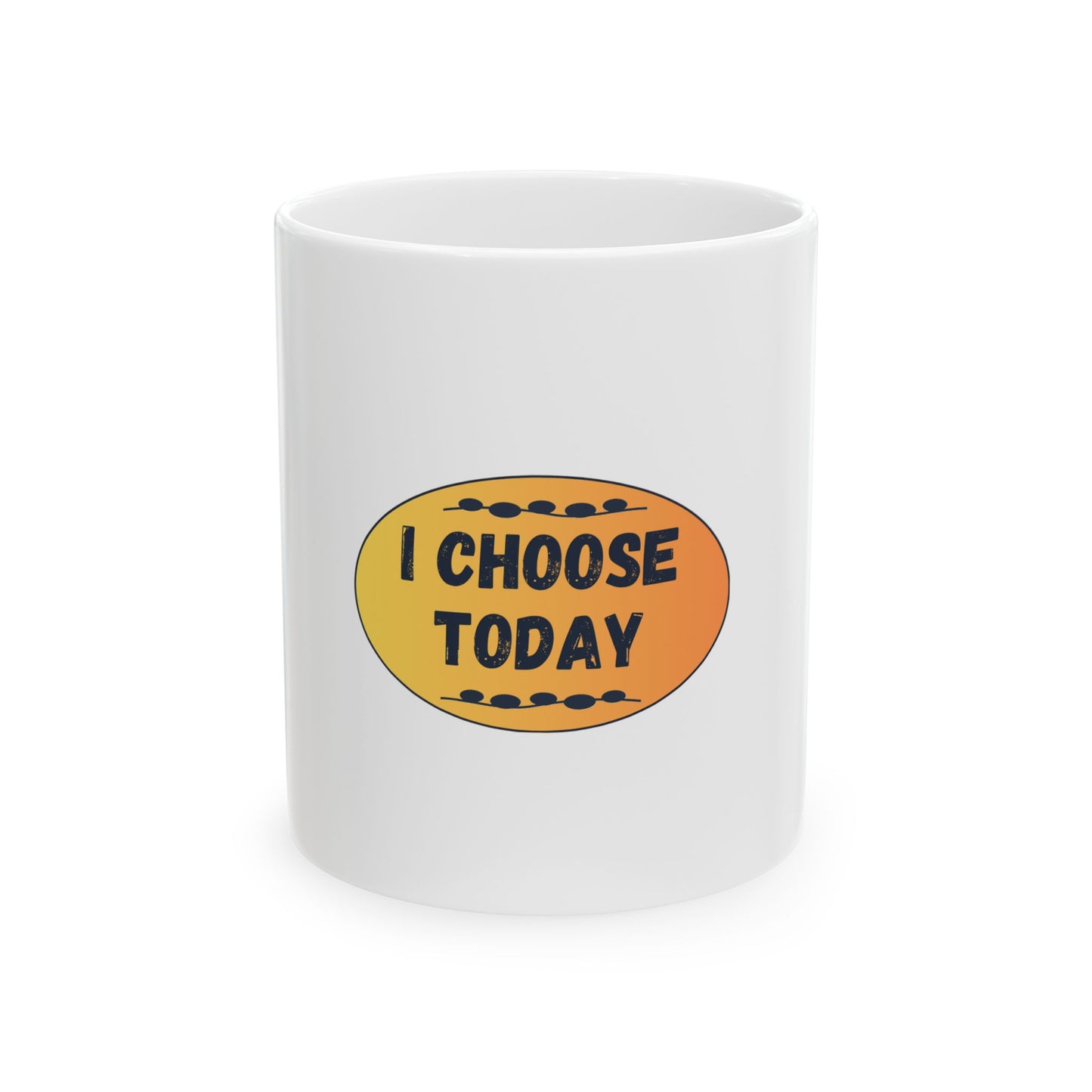 I Choose Today Ceramic Mug