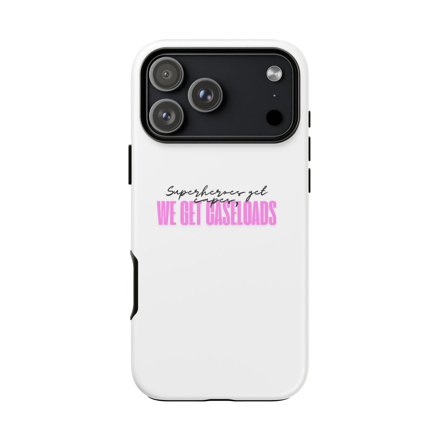 Counselor Phone Case — "Superheroes Get Capes, We Get Caseloads" (Pink Tough Case)