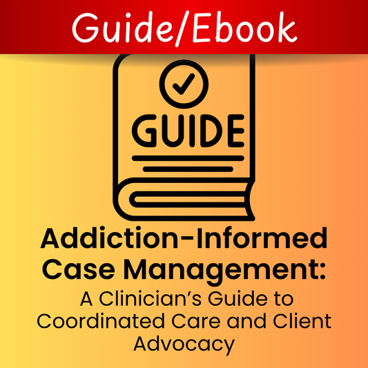 Addiction-Informed Case Management: A Clinician’s Guide to Coordinated Care and Client Advocacy (PDF)