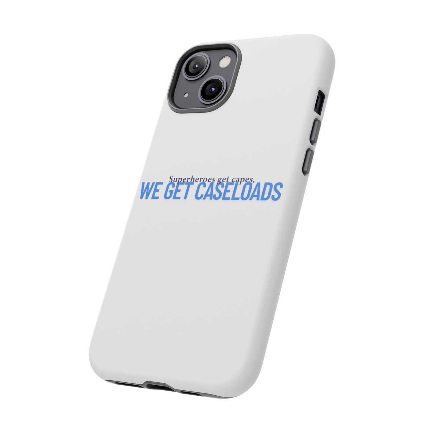 Counselor Phone Case — "Superheroes Get Capes, We Get Caseloads" | Tough Case