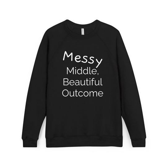 Inspirational Unisex Sweatshirt - "Messy Middle, Beautiful Outcome" | Cozy Gift, Casual Wear, Motivation, Unisex Apparel, Thoughtful Present