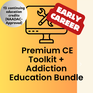 CE Course (13 Hours) - Premium CE Toolkit + Addiction Education Bundle (Early Career)