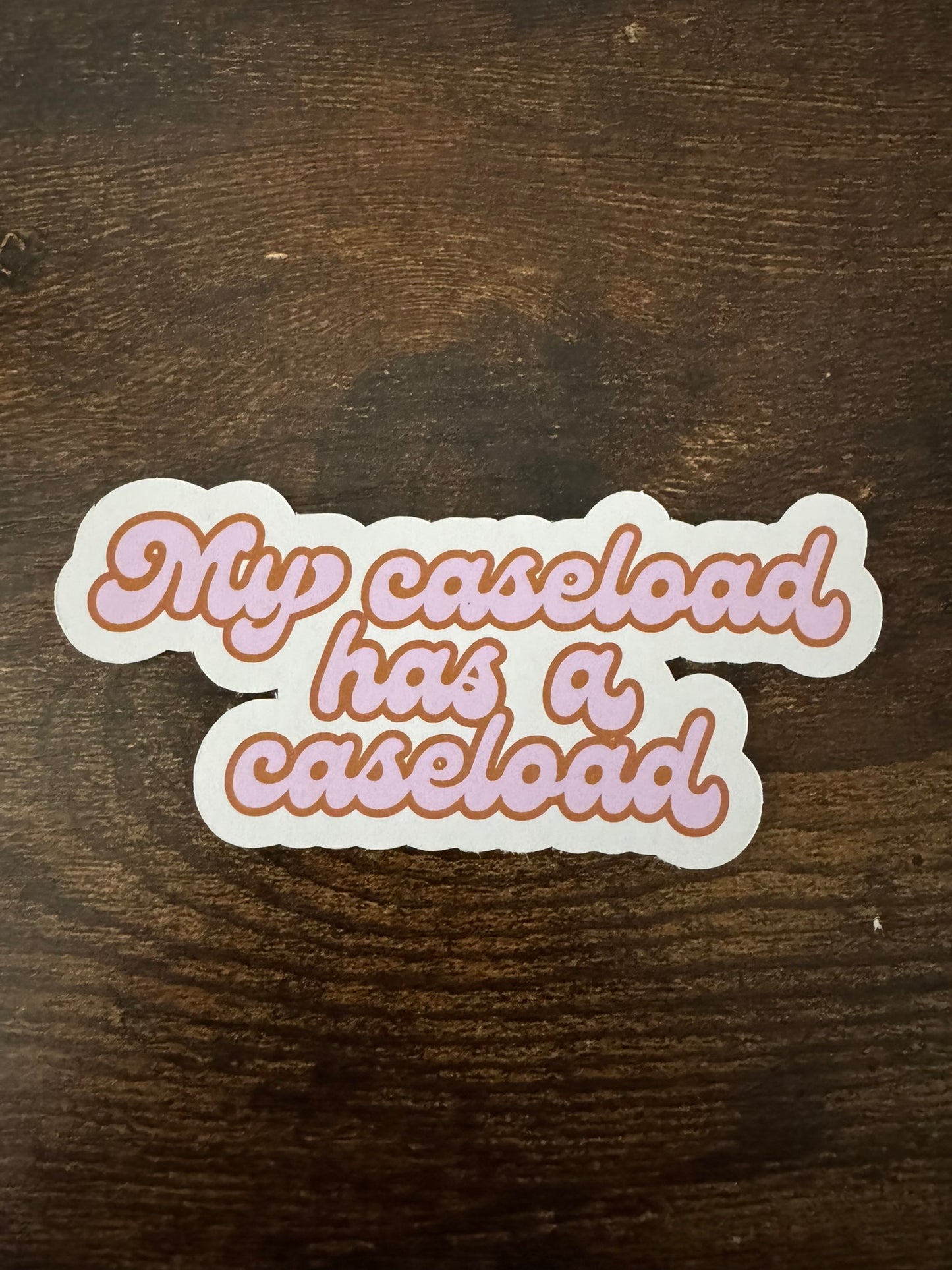 My Caseload Has a Caseload