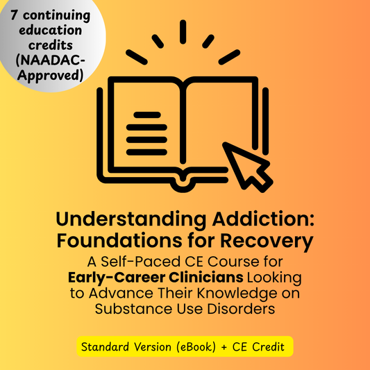 CE Course (7 Hours)- Understanding Addiction: A Self-Paced CE Course for Early-Career Clinicians