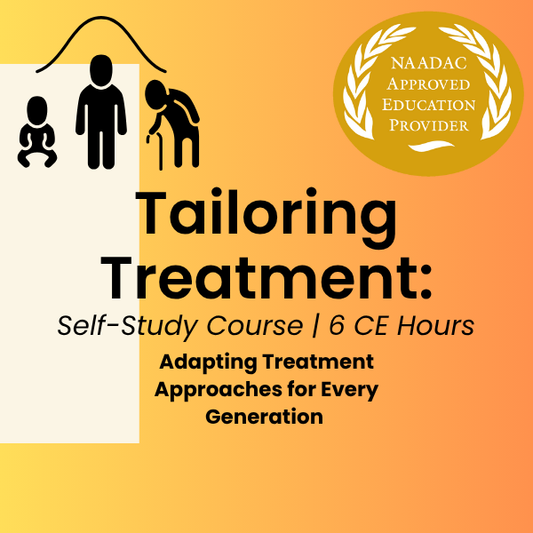 CE Course (6 Hours)- Tailoring Treatment: Adapting Treatment Approaches for Every Generation