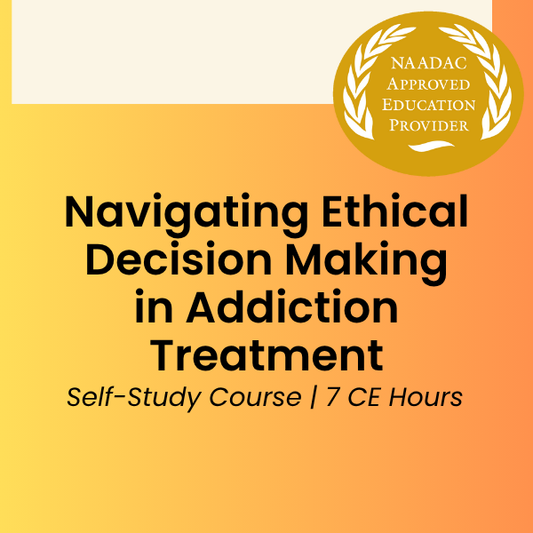 CE Course (7 Hours)- Navigating Ethical Challenges in Addiction Treatment