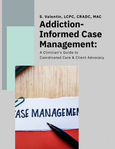 Addiction-Informed Case Management: A Clinician's Guide to Coordinated Care (POD)